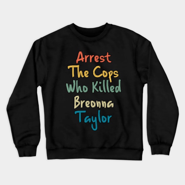 Arrest The Cops Who Killed Breonna Taylor Crewneck Sweatshirt by LedDes